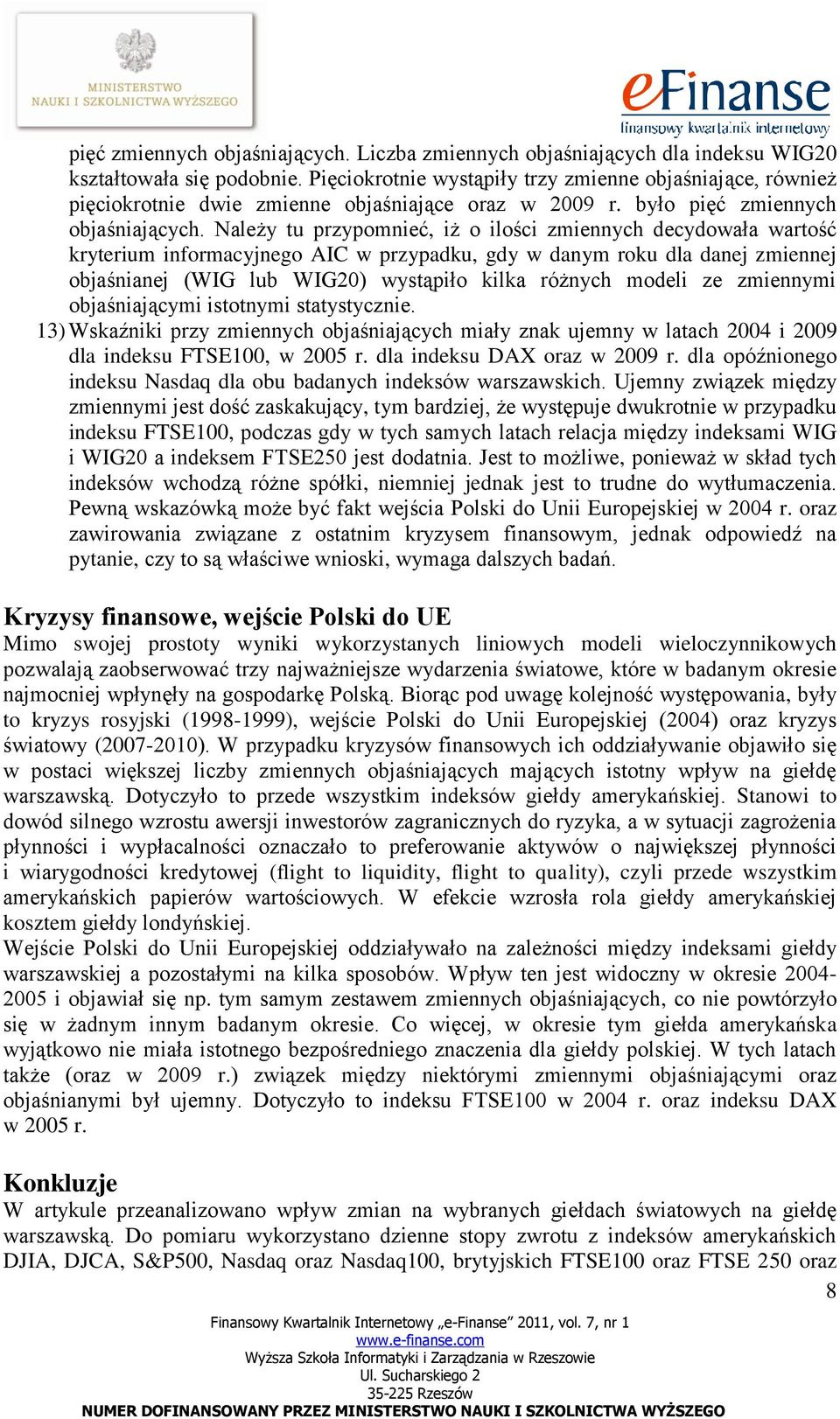 Należy tu przypomnieć, iż o ilości zmiennych decydowała wartość kryterium informacyjnego AIC w przypadku, gdy w danym roku dla danej zmiennej objaśnianej ( lub ) wystąpiło kilka różnych modeli ze