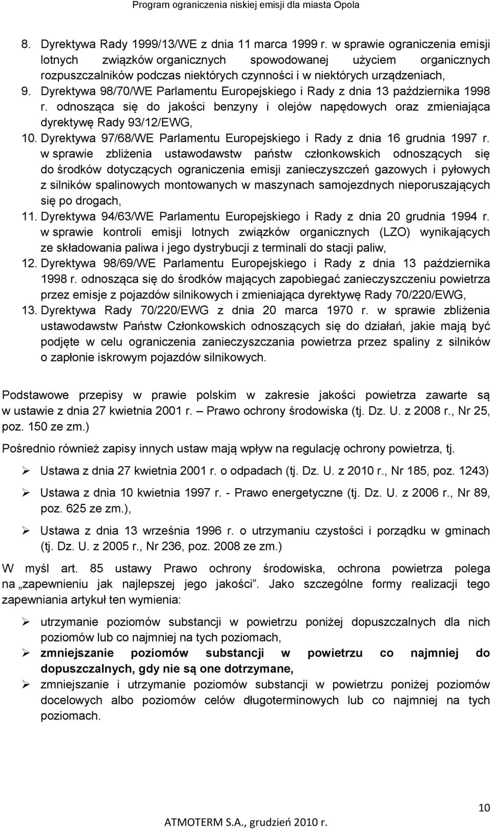 Dyrektywa 98/70/WE Parlamentu Europejskiego i Rady z dnia 13 października 1998 r. odnosząca się do jakości benzyny i olejów napędowych oraz zmieniająca dyrektywę Rady 93/12/EWG, 10.