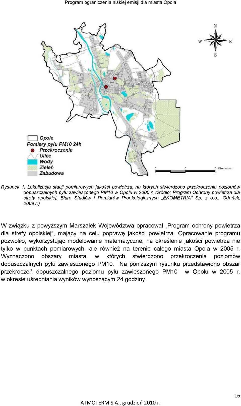 (źródło: Program Ochrony powietrza dla strefy opolskiej, Biuro Studiów i Pomiarów Proekologicznych EKOMETRIA Sp. z o.o., Gdańsk, 2009 r.