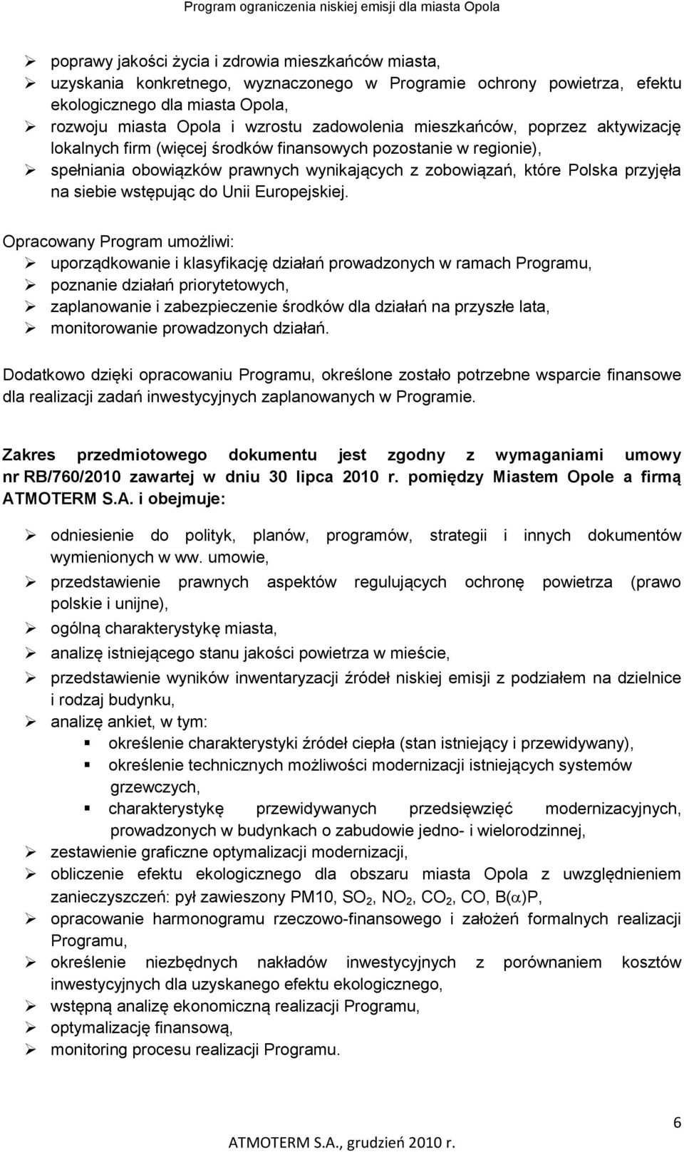 wynikających z zobowiązań, które Polska przyjęła na siebie wstępując do Unii Europejskiej.