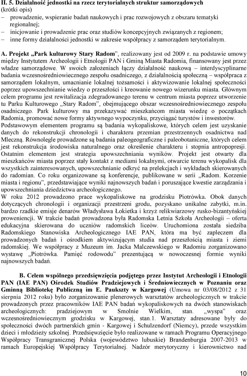 prac oraz studiów koncepcyjnych związanych z regionem; inne formy działalności jednostki w zakresie współpracy z samorządem terytorialnym. A.