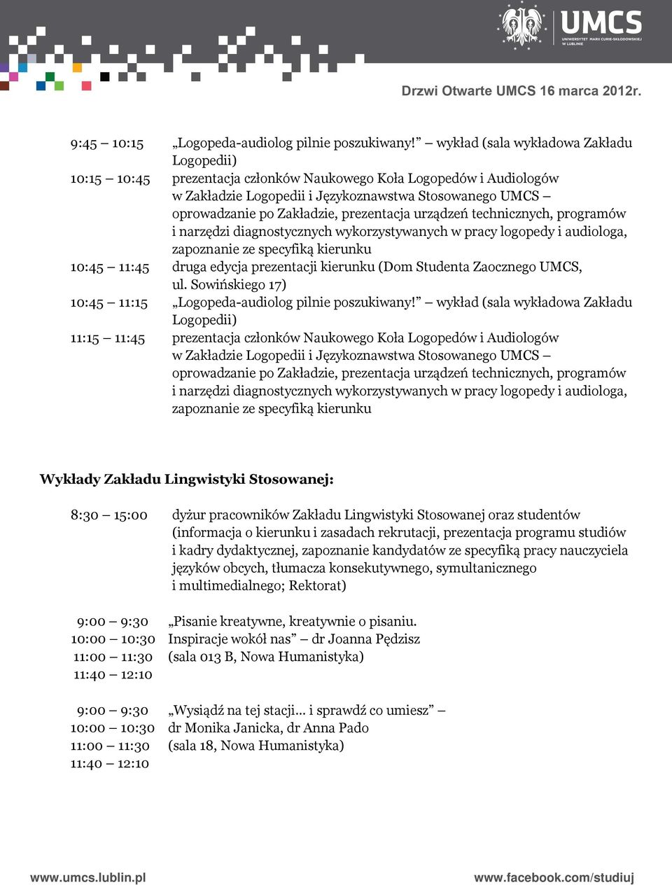 prezentacja urządzeń technicznych, programów i narzędzi diagnostycznych wykorzystywanych w pracy logopedy i audiologa, zapoznanie ze specyfiką kierunku 10:45 11:45 druga edycja prezentacji kierunku