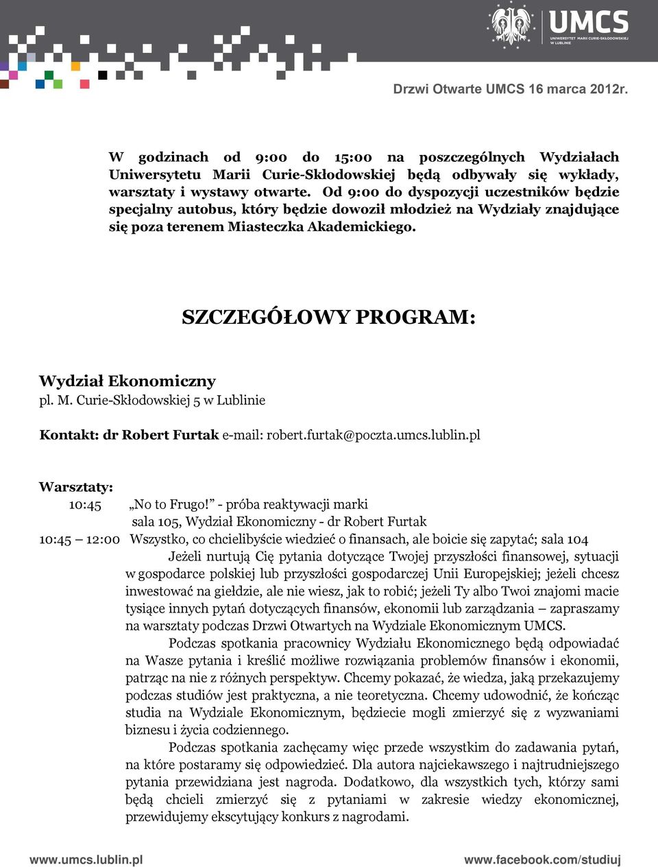 M. Curie-Skłodowskiej 5 w Lublinie Kontakt: dr Robert Furtak e-mail: robert.furtak@poczta.umcs.lublin.pl Warsztaty: 10:45 No to Frugo!