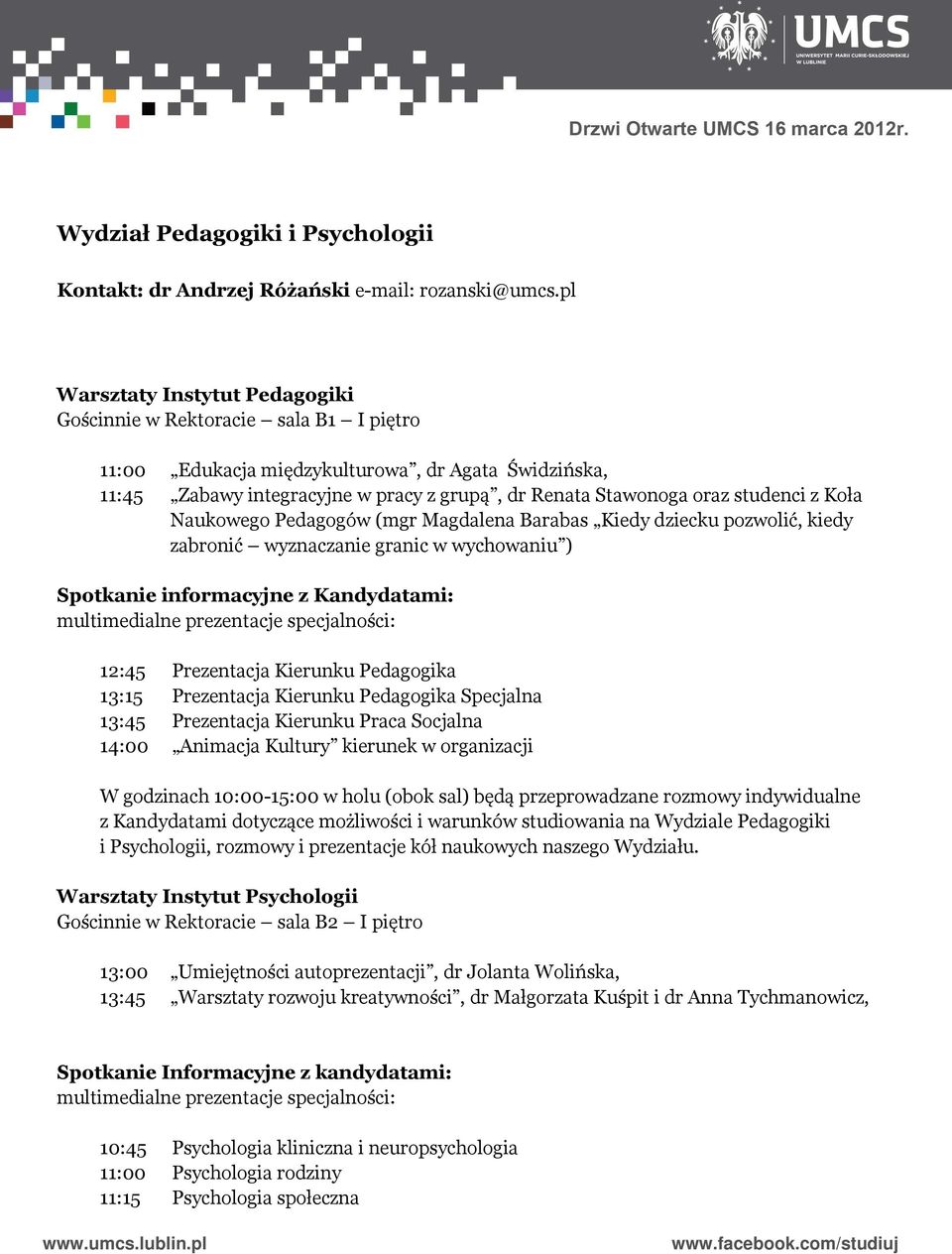 studenci z Koła Naukowego Pedagogów (mgr Magdalena Barabas Kiedy dziecku pozwolić, kiedy zabronić wyznaczanie granic w wychowaniu ) Spotkanie informacyjne z Kandydatami: multimedialne prezentacje