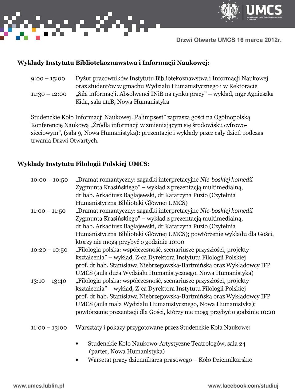 Absolwenci INiB na rynku pracy wykład, mgr Agnieszka Kida, sala 111B, Nowa Humanistyka Studenckie Koło Informacji Naukowej Palimpsest zaprasza gości na Ogólnopolską Konferencję Naukową Źródła