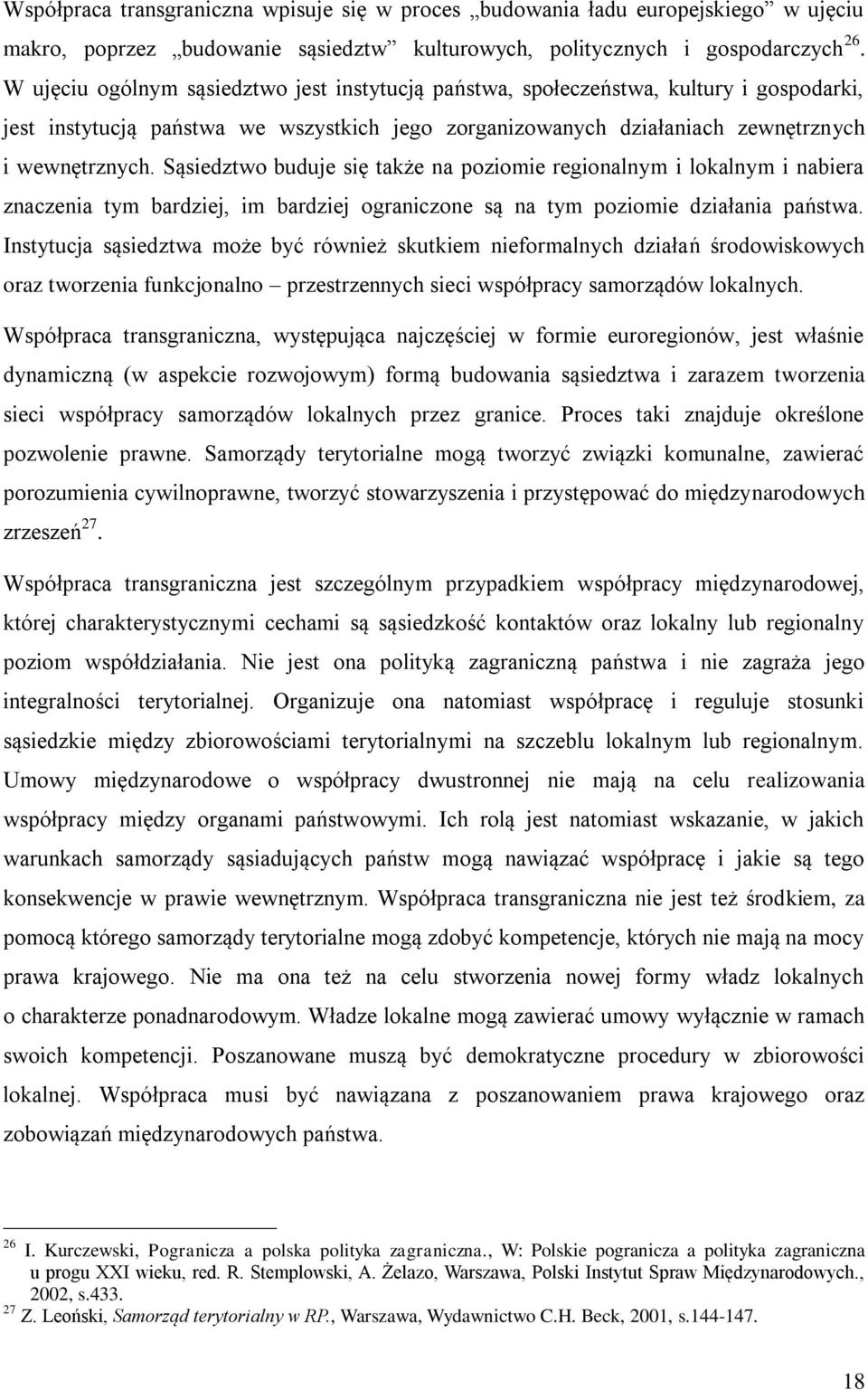 Sąsiedztwo buduje się także na poziomie regionalnym i lokalnym i nabiera znaczenia tym bardziej, im bardziej ograniczone są na tym poziomie działania państwa.