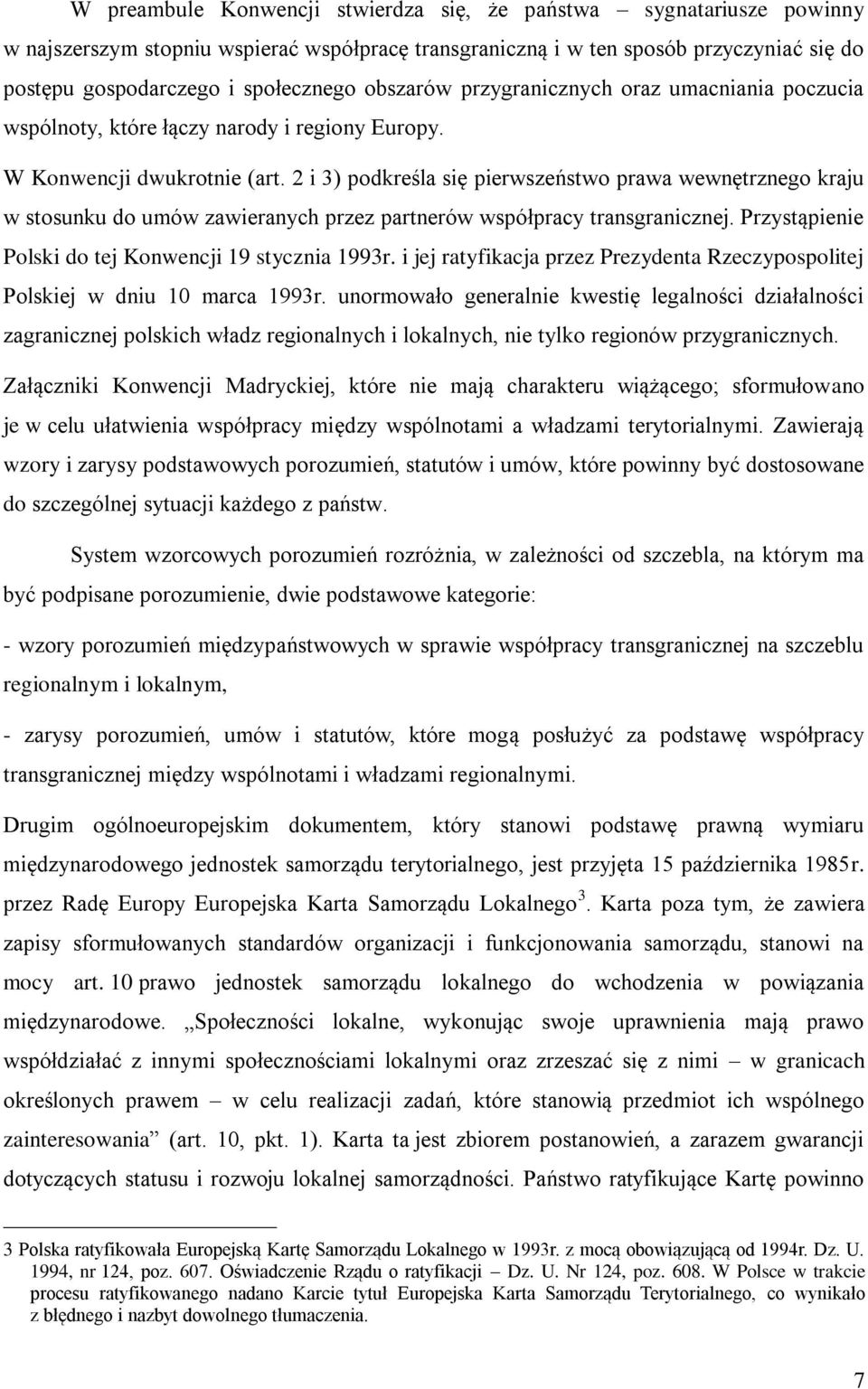 2 i 3) podkreśla się pierwszeństwo prawa wewnętrznego kraju w stosunku do umów zawieranych przez partnerów współpracy transgranicznej. Przystąpienie Polski do tej Konwencji 19 stycznia 1993r.