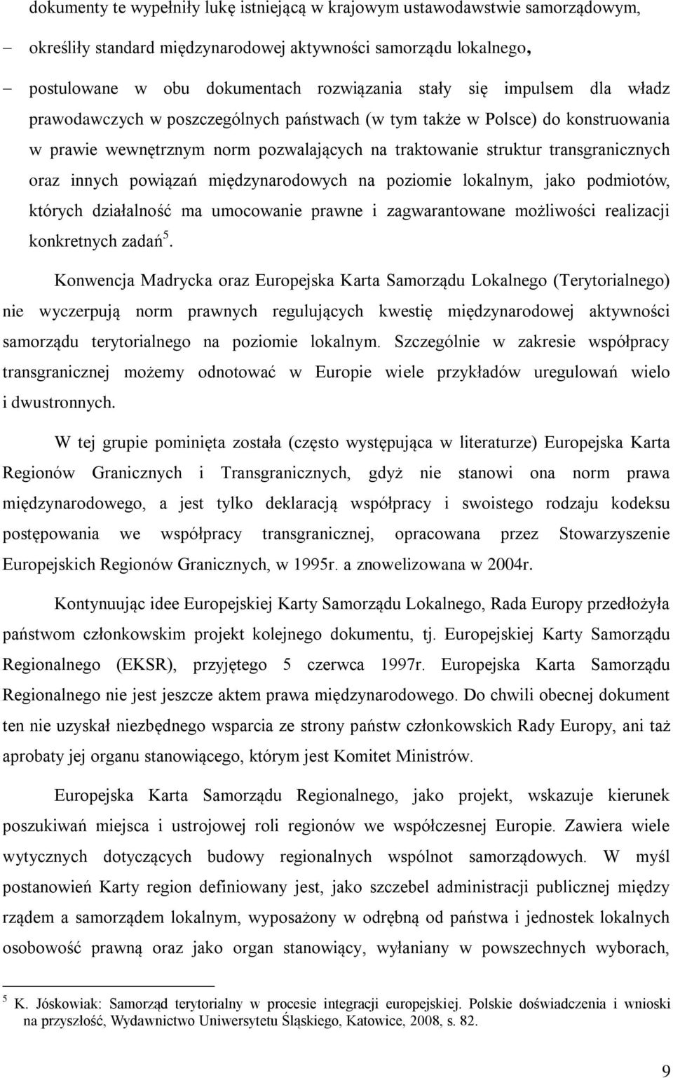 powiązań międzynarodowych na poziomie lokalnym, jako podmiotów, których działalność ma umocowanie prawne i zagwarantowane możliwości realizacji konkretnych zadań 5.