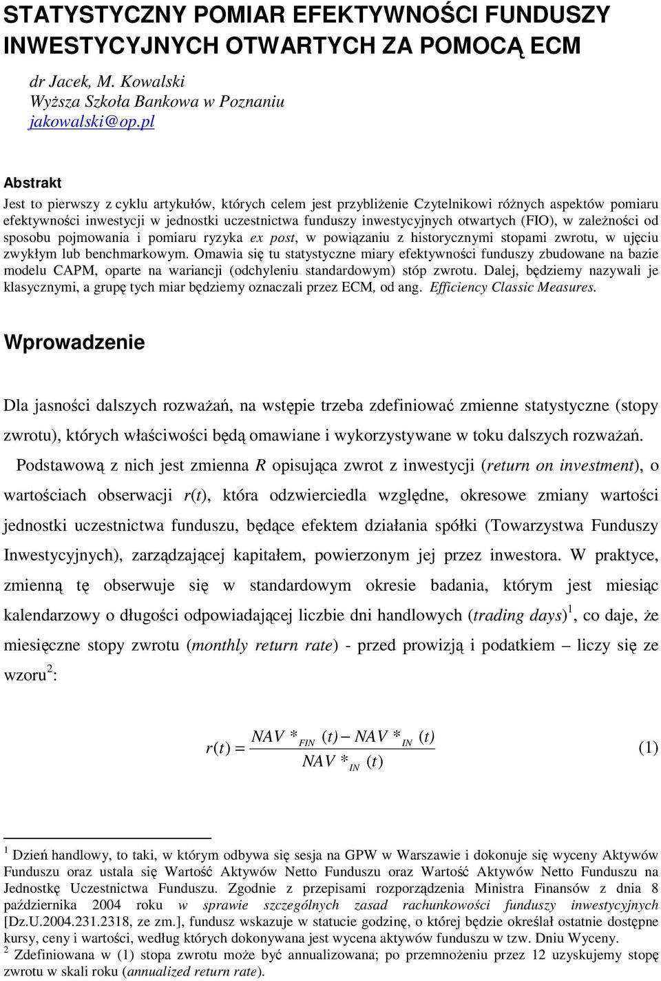 otwartych (FIO), w zależności od sposobu pojmowania i pomiaru ryzyka ex post, w powiązaniu z historycznymi stopami zwrotu, w ujęciu zwykłym lub benchmarkowym.