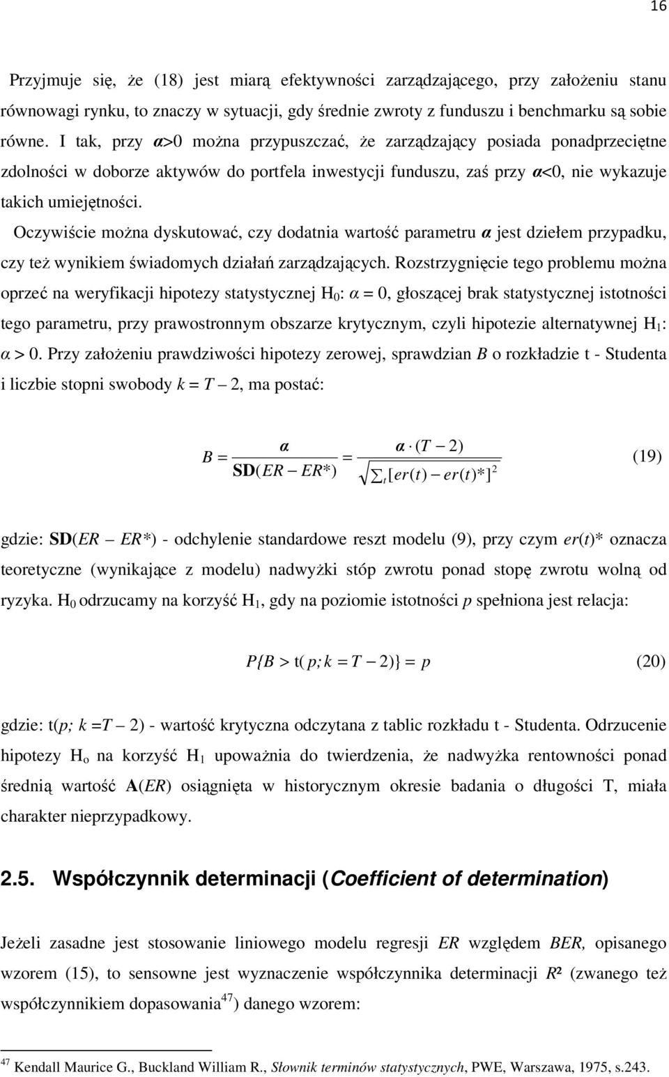 Oczywiście można dyskutować, czy dodatnia wartość parametru α jest dziełem przypadku, czy też wynikiem świadomych działań zarządzających.