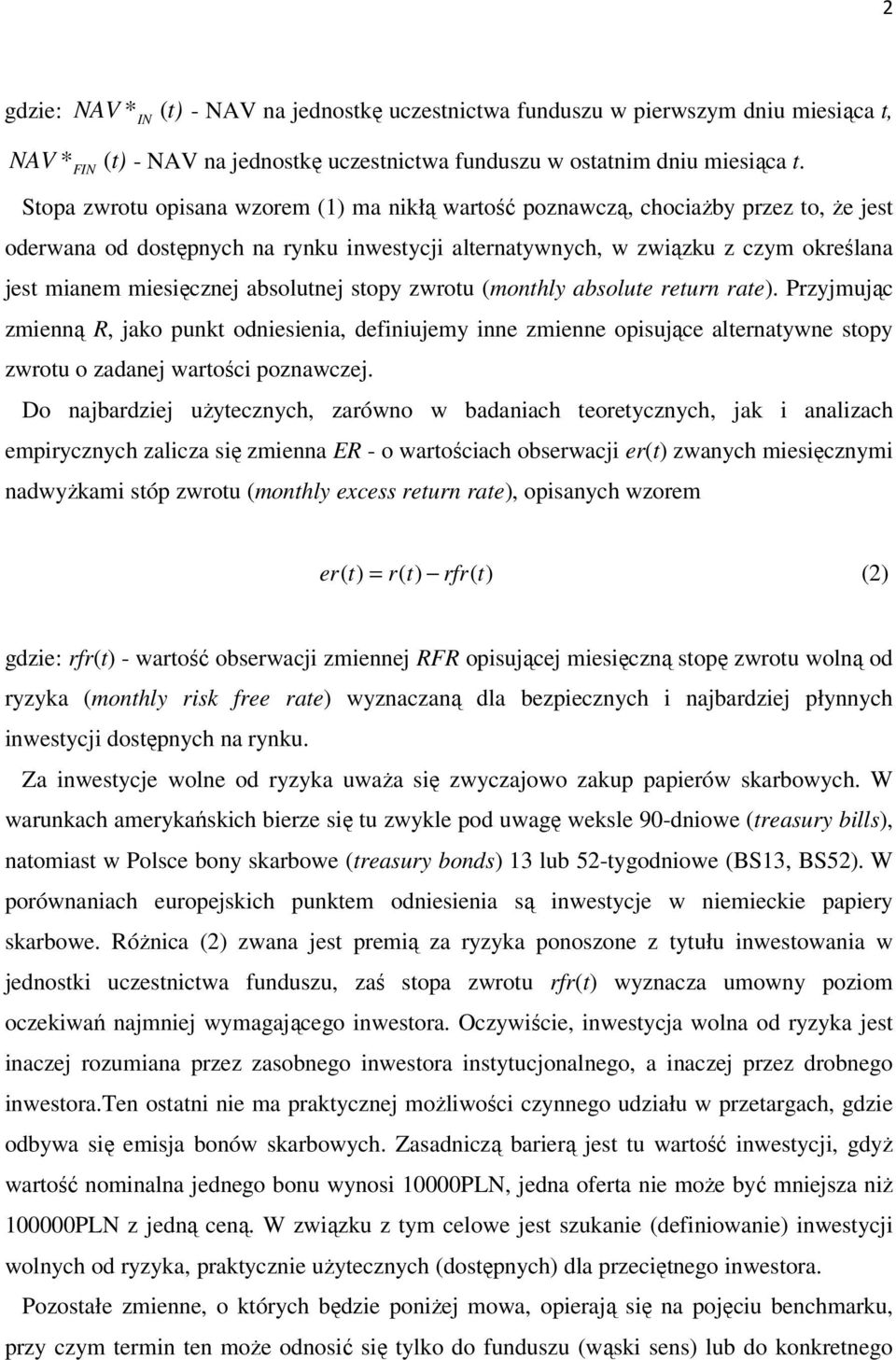 absolutnej stopy zwrotu (monthly absolute return rate). Przyjmując zmienną R, jako punkt odniesienia, definiujemy inne zmienne opisujące alternatywne stopy zwrotu o zadanej wartości poznawczej.