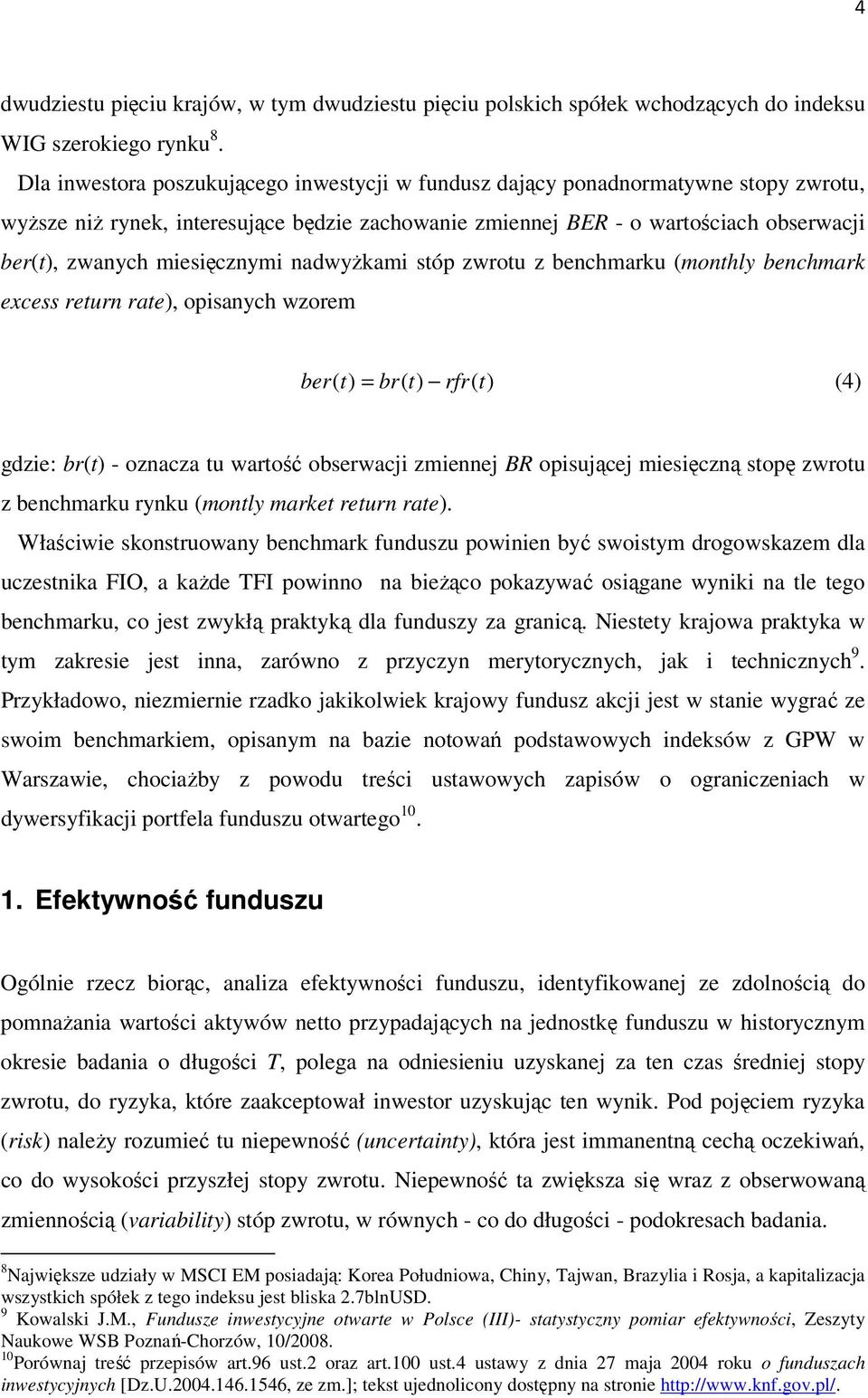 miesięcznymi nadwyżkami stóp zwrotu z benchmarku (monthly benchmark excess return rate), opisanych wzorem ber( = br( rfr( (4) gdzie: br( - oznacza tu wartość obserwacji zmiennej BR opisującej