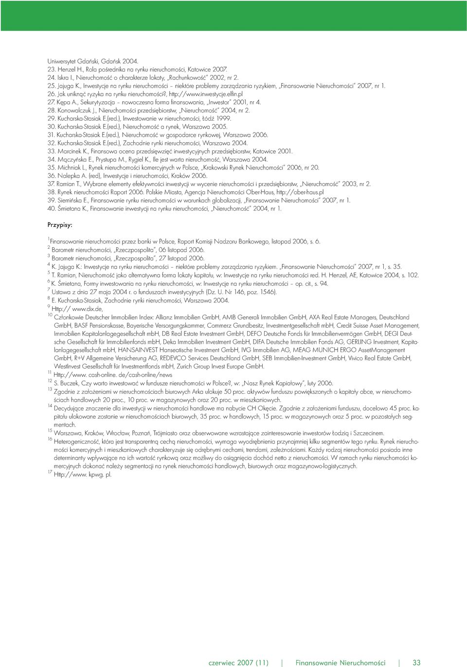 Kępa A., Sekurytyzacja nowoczesna forma finansowania, Inwestor 2001, nr 4. 28. Konowalczuk J., Nieruchomości przedsiębiorstw, Nieruchomość 2004, nr 2. 29. Kucharska-Stasiak E.(red.