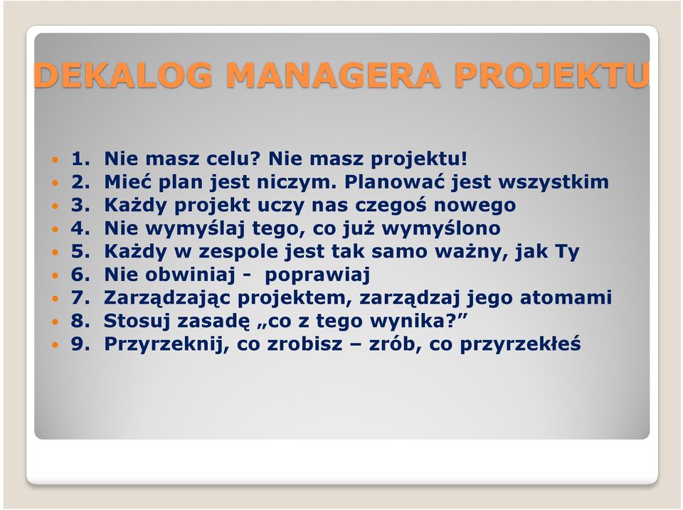 Nie wymyślaj tego, co już wymyślono 5. Każdy w zespole jest tak samo ważny, jak Ty 6.