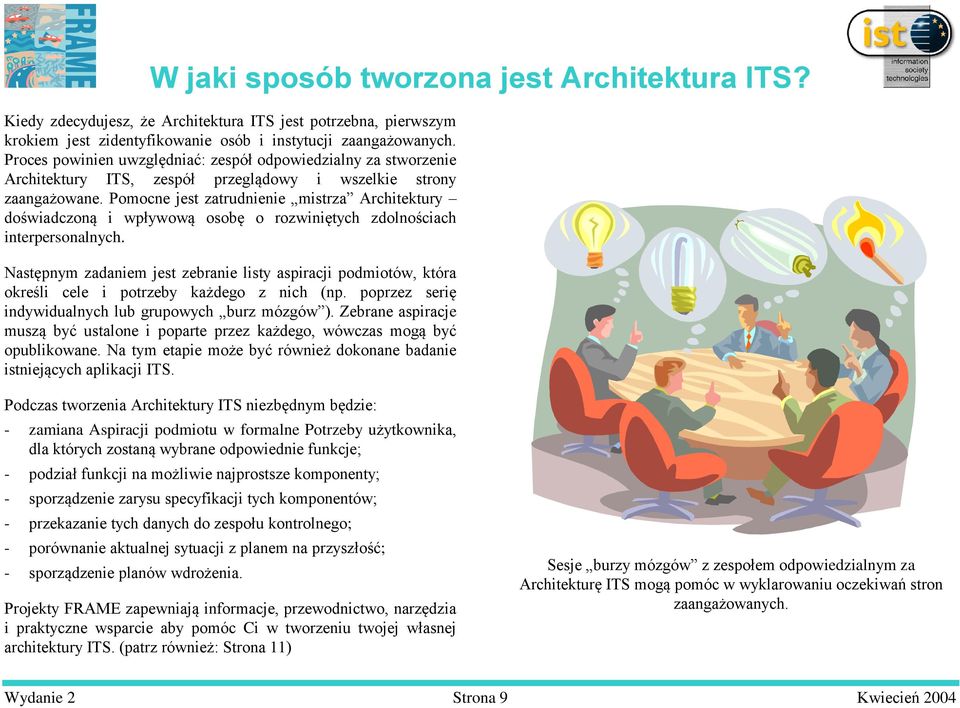 Pomocne jest zatrudnienie mistrza Architektury doświadczoną i wpływową osobę o rozwiniętych zdolnościach interpersonalnych.