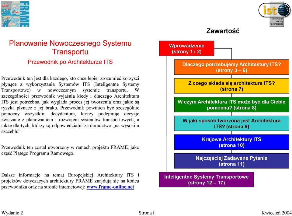 W szczególności przewodnik wyjaśnia kiedy i dlaczego Architektura ITS jest potrzebna, jak wygląda proces jej tworzenia oraz jakie są ryzyka płynące z jej braku.