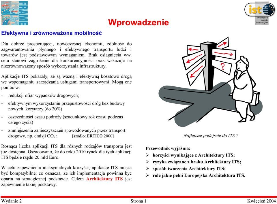 Aplikacje ITS pokazały, że są ważną i efektywną kosztowo drogą we wspomaganiu zarządzania usługami transportowymi.