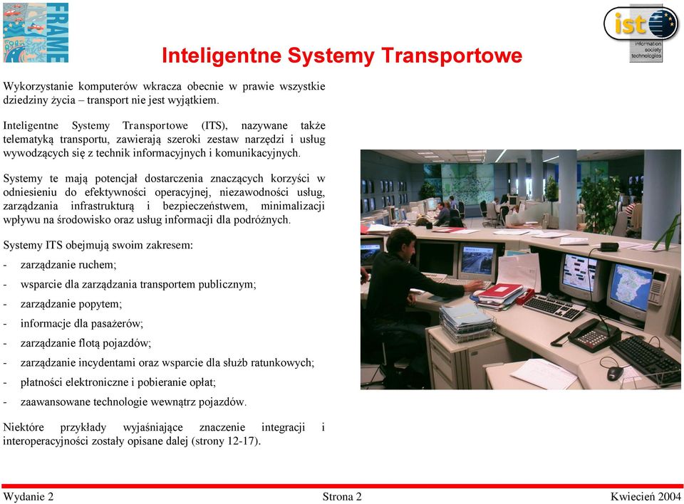 Systemy te mają potencjał dostarczenia znaczących korzyści w odniesieniu do efektywności operacyjnej, niezawodności usług, zarządzania infrastrukturą i bezpieczeństwem, minimalizacji wpływu na