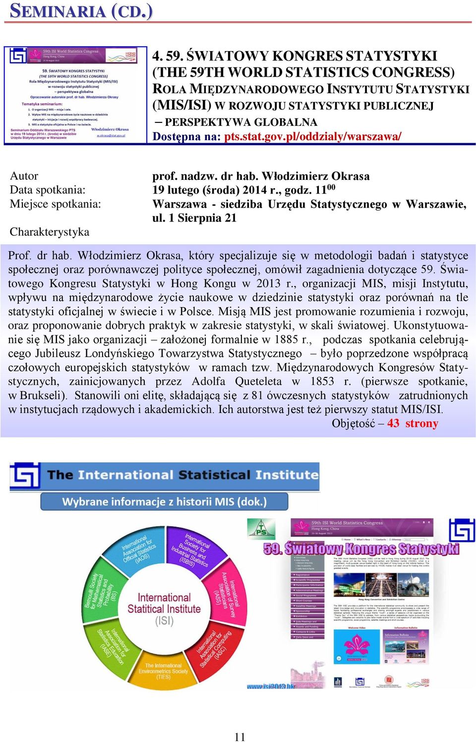 pl/oddzialy/warszawa/ Autor prof. nadzw. dr hab. Włodzimierz Okrasa Data spotkania: 19 lutego (środa) 2014 r., godz. 11 00 Miejsce spotkania: Warszawa - siedziba Urzędu Statystycznego w Warszawie, ul.