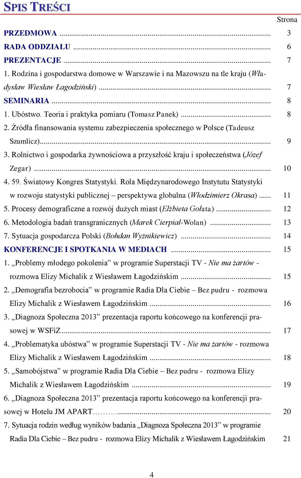 Rolnictwo i gospodarka żywnościowa a przyszłość kraju i społeczeństwa (Józef Zegar)... 10 4. 59. Światowy Kongres Statystyki.