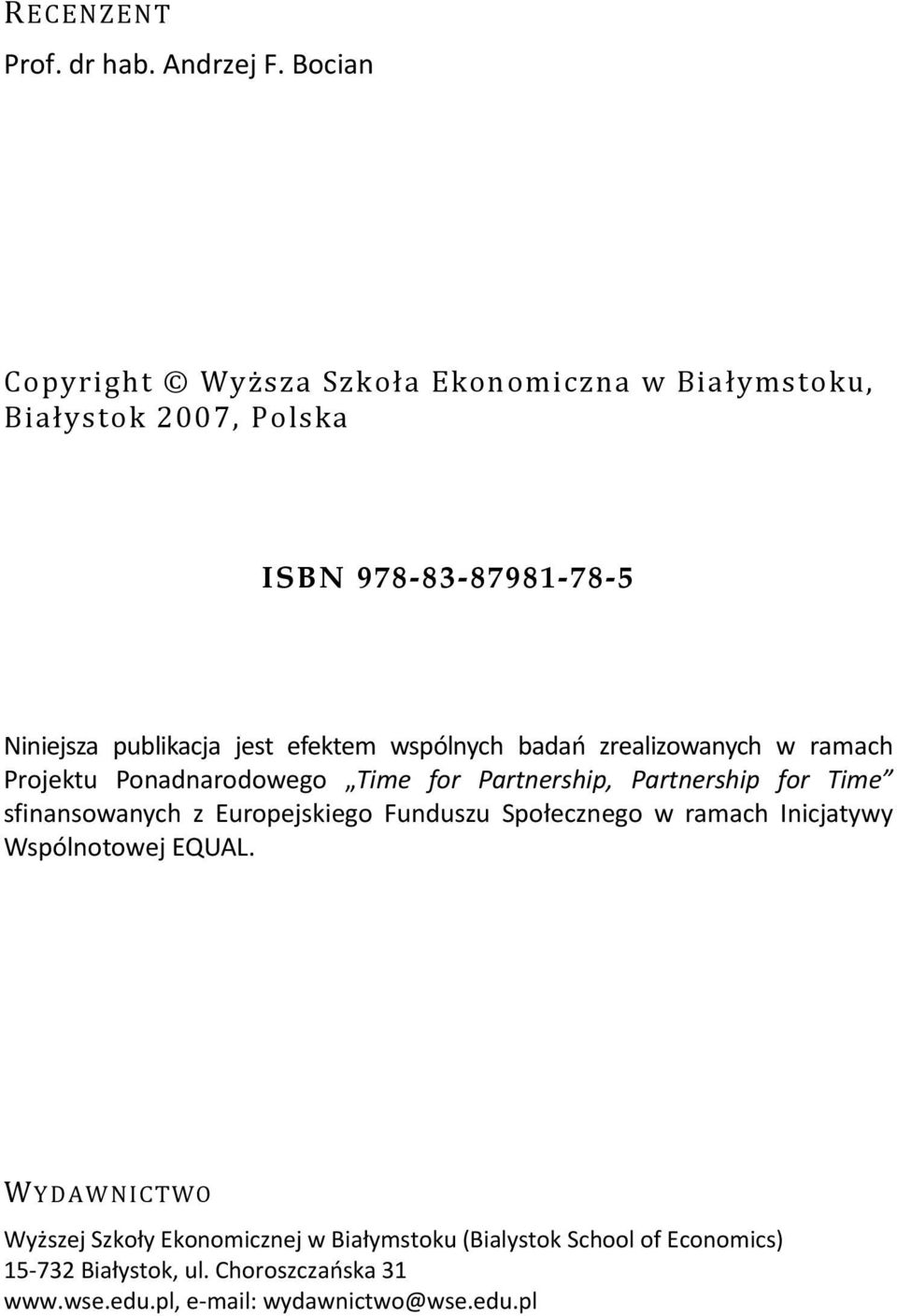 efektem wspólnych badań zrealizowanych w ramach Projektu Ponadnarodowego Time for Partnership, Partnership for Time sfinansowanych z