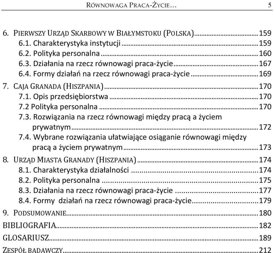 Rozwiązania na rzecz równowagi między pracą a życiem prywatnym... 172 7.4. Wybrane rozwiązania ułatwiające osiąganie równowagi między pracą a życiem prywatnym... 173 8.