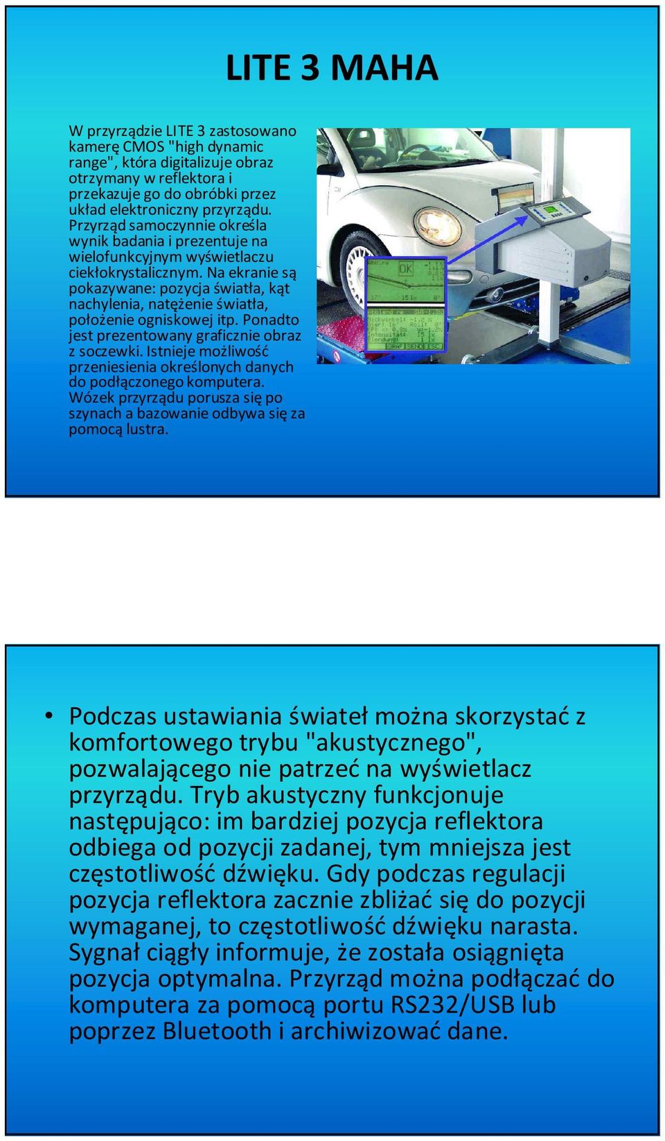 Na ekranie są pokazywane: pozycja światła, kąt nachylenia, natężenie światła, położenie ogniskowej itp. Ponadto jest prezentowany graficznie obraz z soczewki.