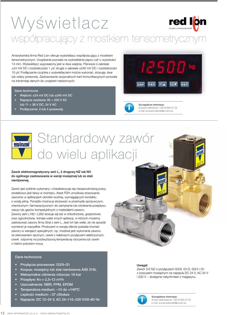 Pierwsze o zakresie ±24 mv DC i rozdzielczości 1 μv, drugie o zakresie ±240 mv DC i rozdzielczości 10 μv. Podłączenie czujnika z wyświetlaczem można wykonać, stosując dwa lub cztery przewody.