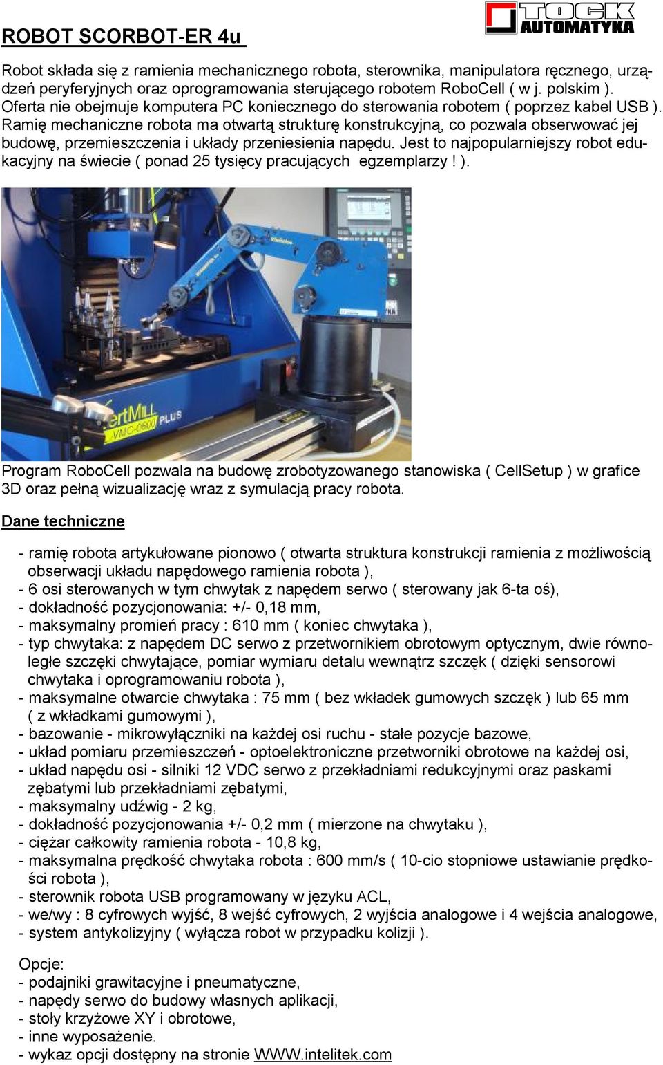 Ramię mechaniczne robota ma otwartą strukturę konstrukcyjną, co pozwala obserwować jej budowę, przemieszczenia i układy przeniesienia napędu.