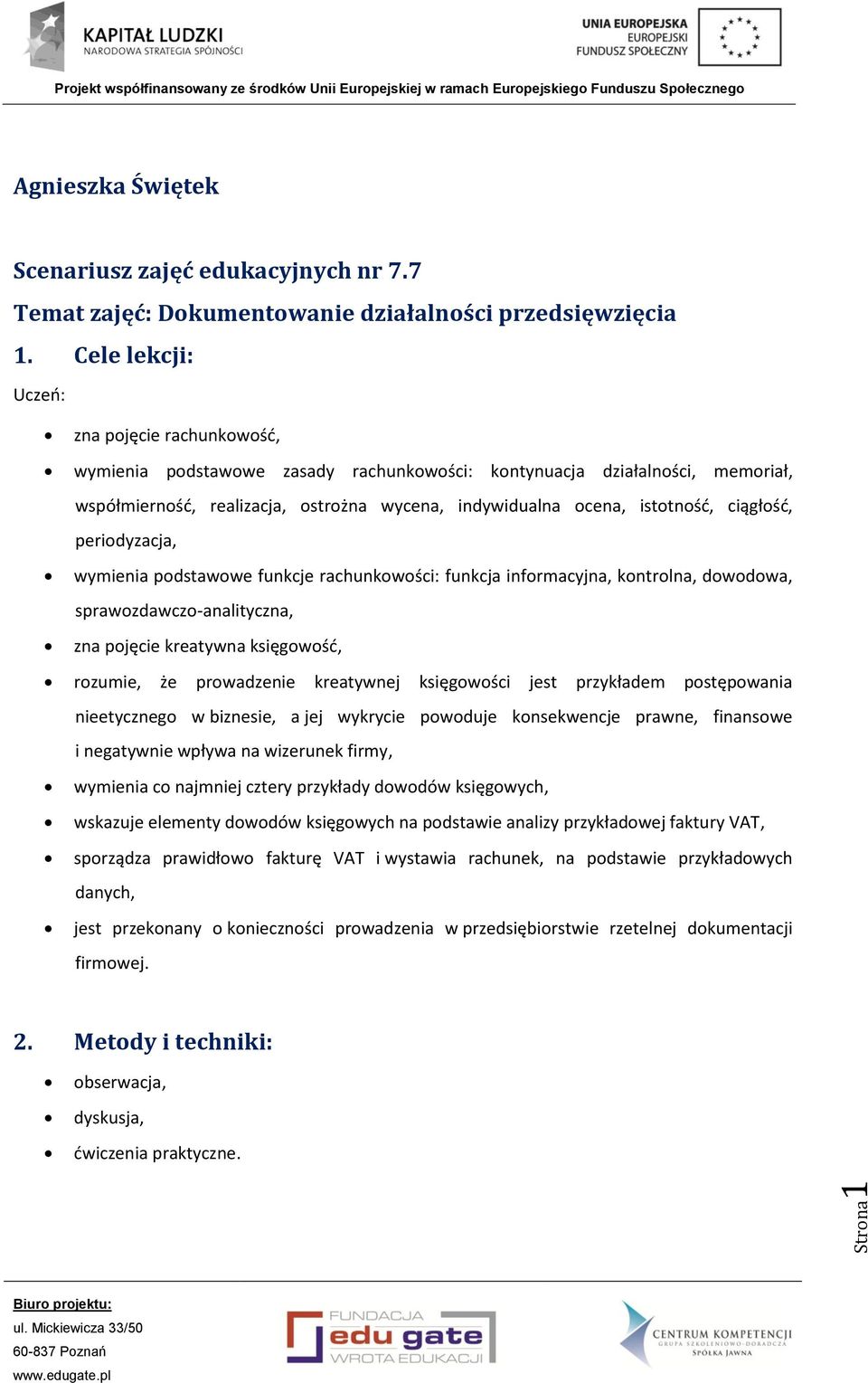 ciągłość, periodyzacja, wymienia podstawowe funkcje rachunkowości: funkcja informacyjna, kontrolna, dowodowa, sprawozdawczo-analityczna, zna pojęcie kreatywna księgowość, rozumie, że prowadzenie