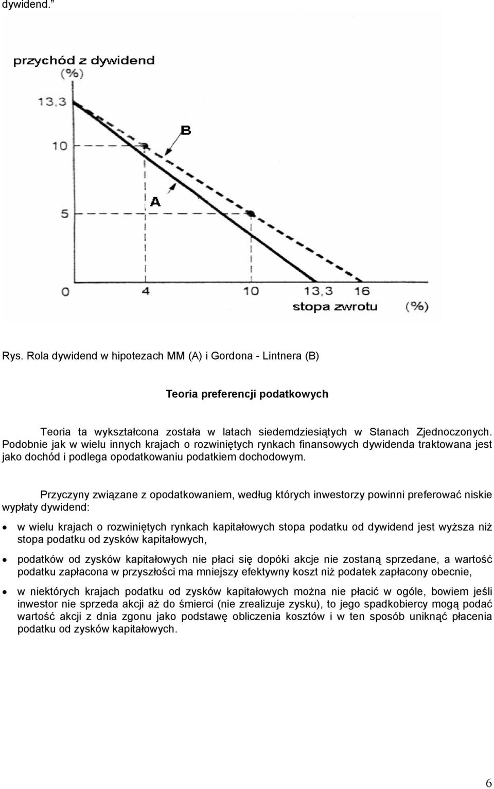 Przyczyny związane z opodatowaniem, według tórych inwetorzy powinni preferować niie wypłaty dywidend: w wielu rajach o rozwiniętych rynach apitałowych topa podatu od dywidend jet wyżza niż topa