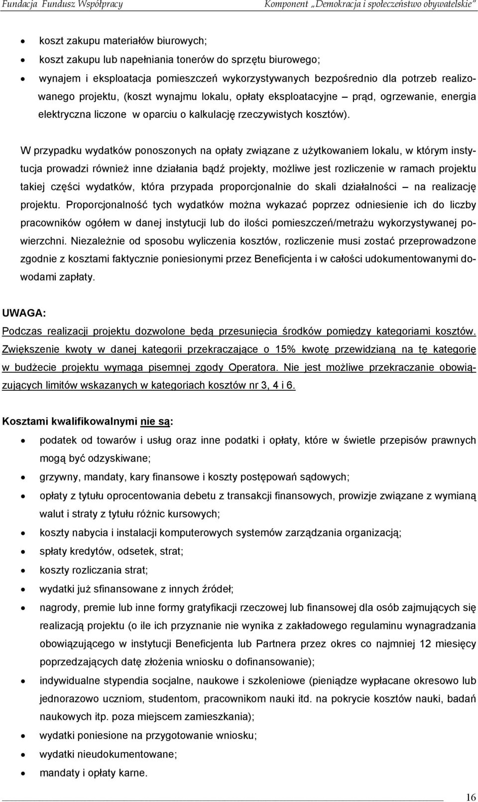 W przypadku wydatków ponoszonych na opłaty związane z użytkowaniem lokalu, w którym instytucja prowadzi również inne działania bądź projekty, możliwe jest rozliczenie w ramach projektu takiej części