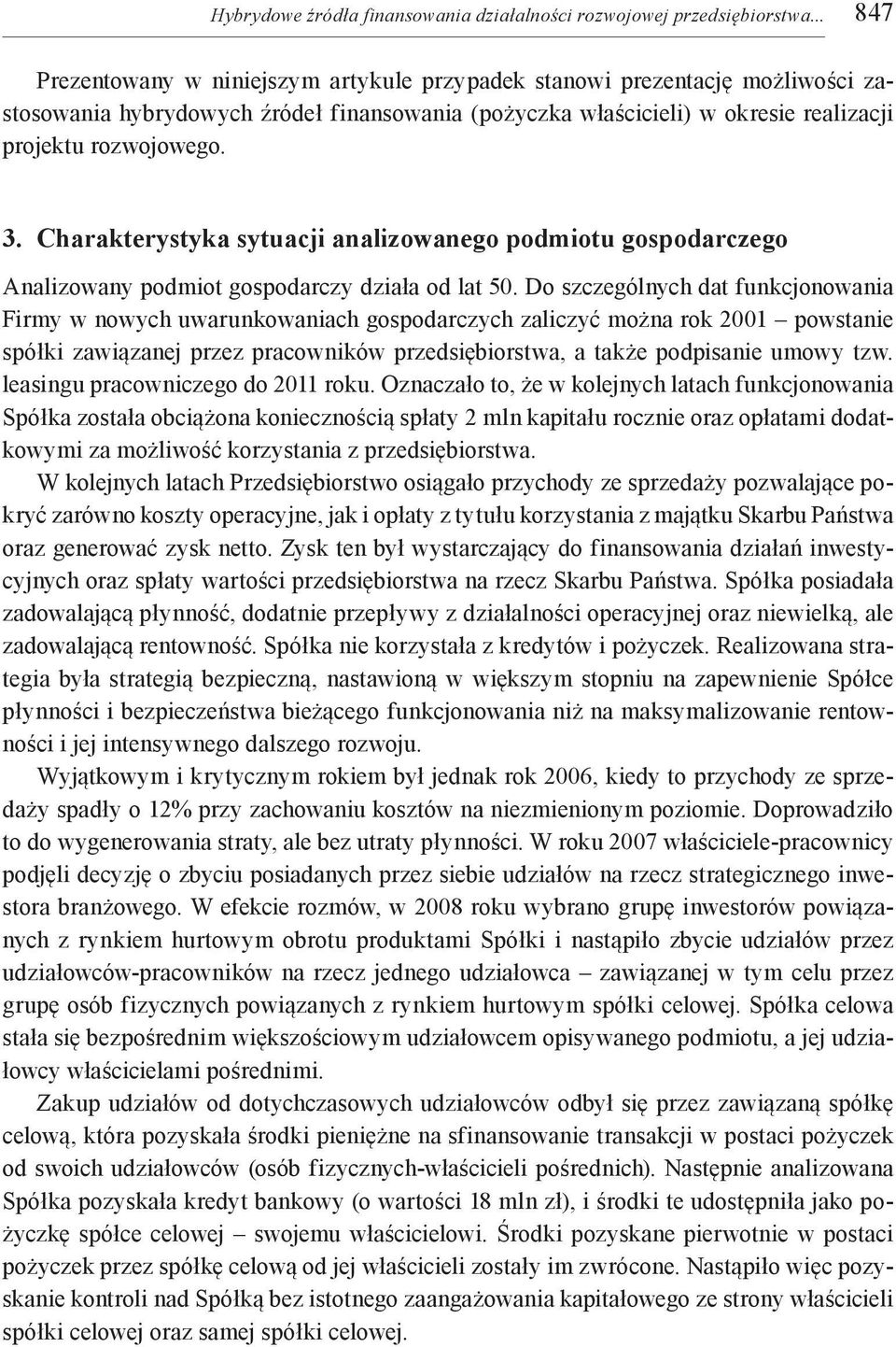 Charakterystyka sytuacji analizowanego podmiotu gospodarczego Analizowany podmiot gospodarczy działa od lat 50.