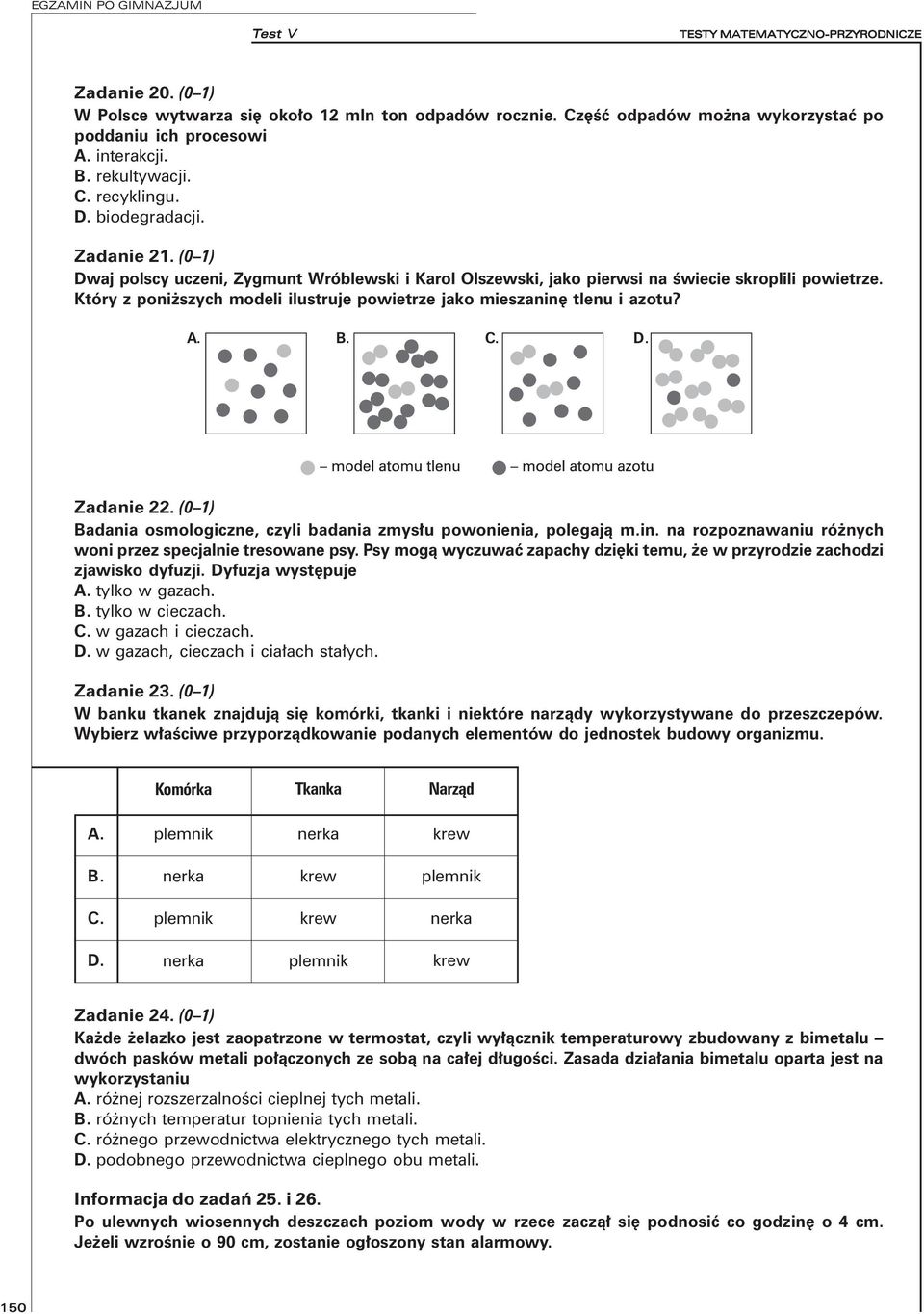 B.. D. Zadanie 22. (0 1) Badania osmologiczne, czyli badania zmysłu powonienia, polegają m.in. na rozpoznawaniu różnych woni przez specjalnie tresowane psy.