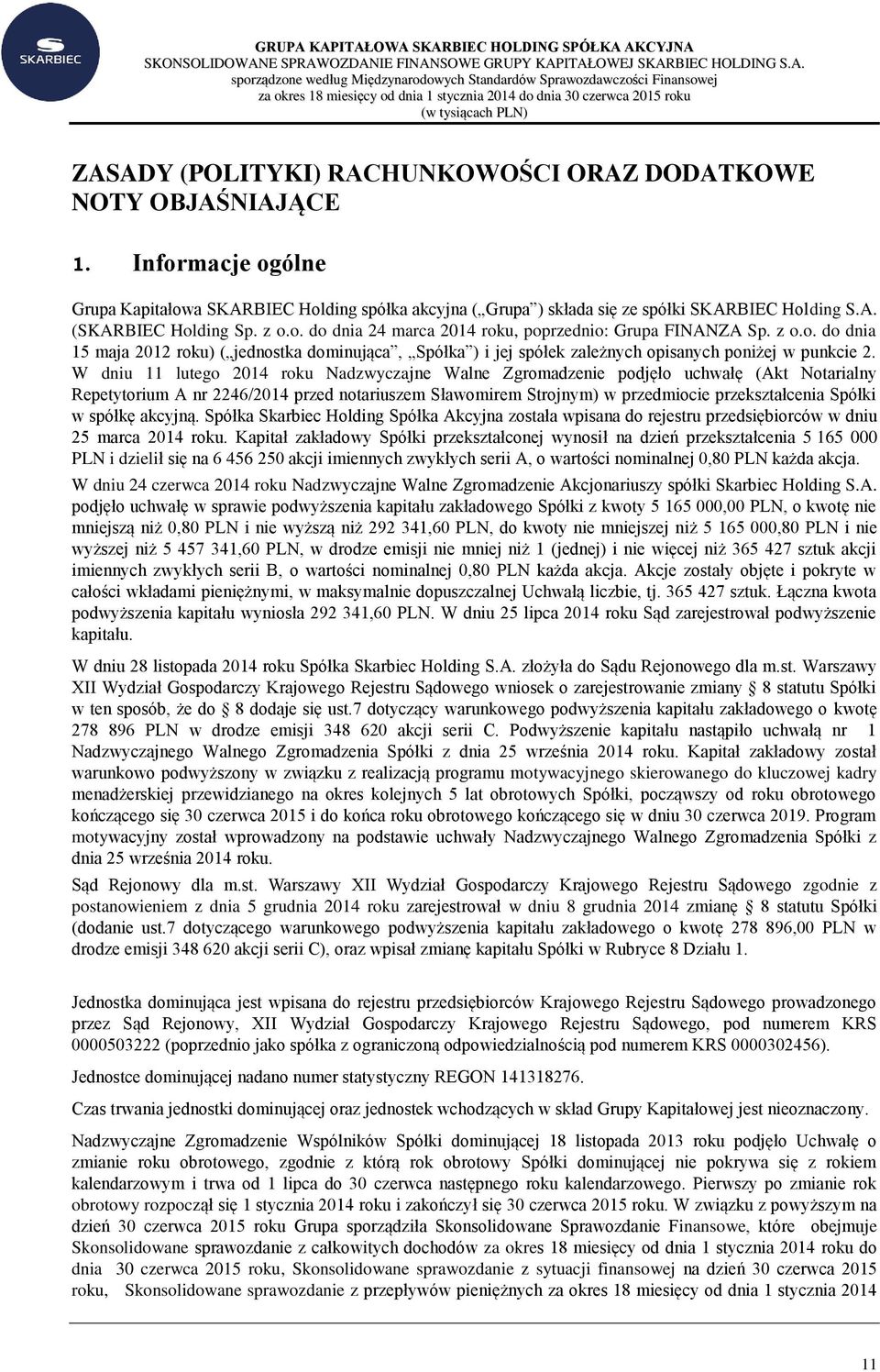 z o.o. do dnia 15 maja 2012 roku) ( jednostka dominująca, Spółka ) i jej spółek zależnych opisanych poniżej w punkcie 2.