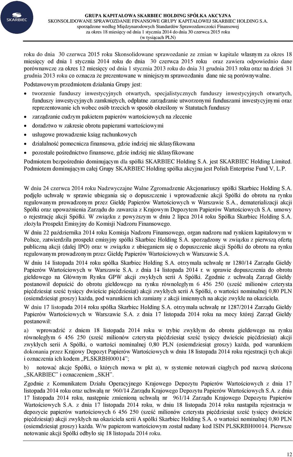 OZDANIE FINANSOWE GRUPY KAPITAŁOWEJ SKARBIEC HOLDING S.A. sporządzone według Międzynarodowych Standardów Sprawozdawczości Finansowej roku do dnia 30 czerwca 2015 roku Skonsolidowane sprawozdanie ze