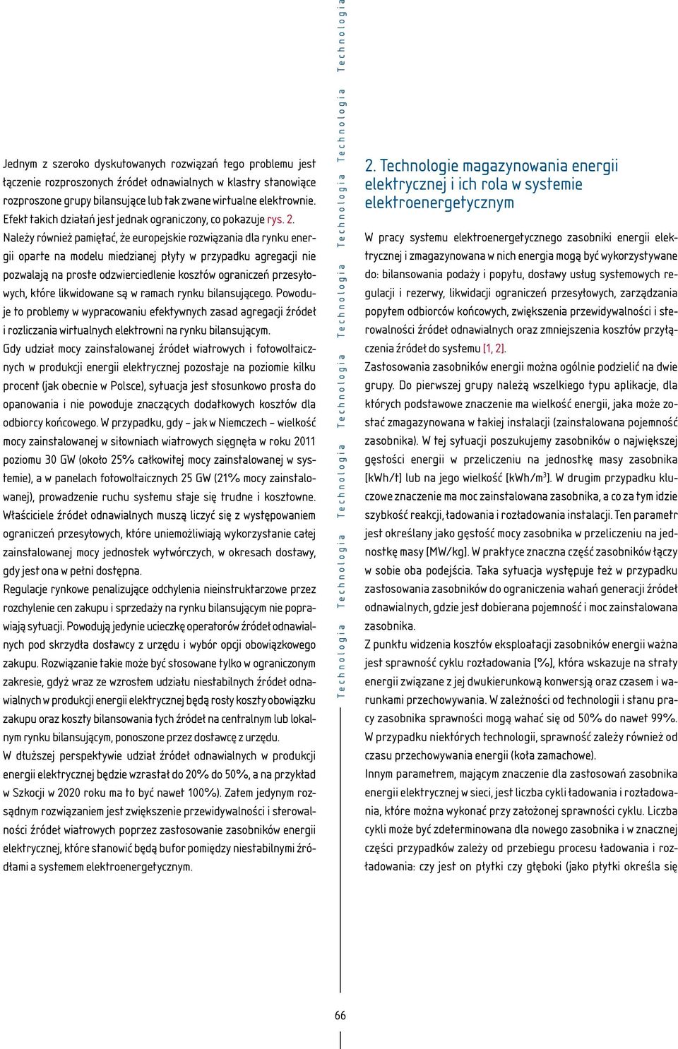 Należy również pamiętać, że europejskie rozwiązania dla rynku energii oparte na modelu miedzianej płyty w przypadku agregacji nie pozwalają na proste odzwierciedlenie kosztów ograniczeń przesyłowych,