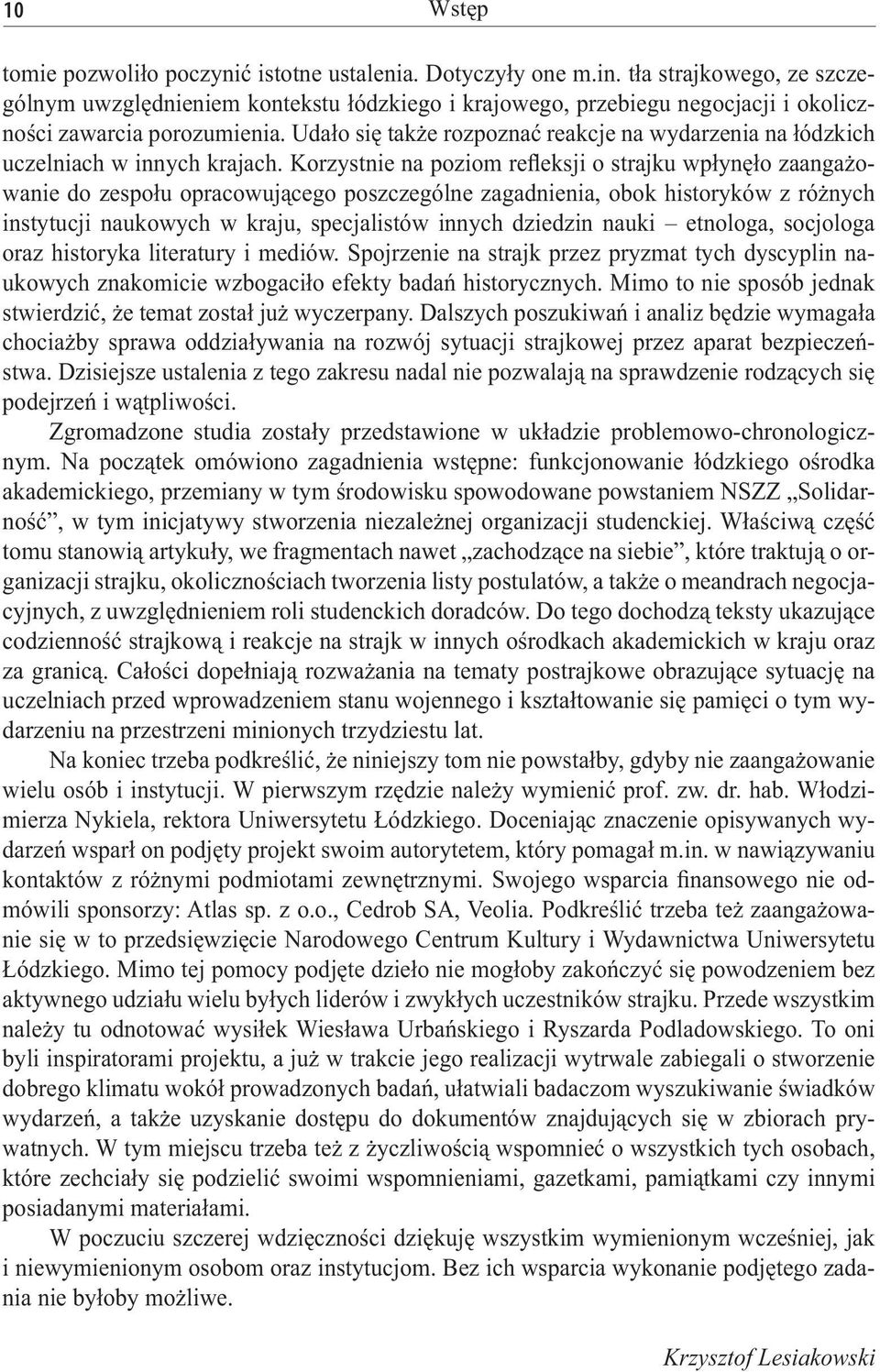 Udało się także rozpoznać reakcje na wydarzenia na łódzkich uczelniach w innych krajach.