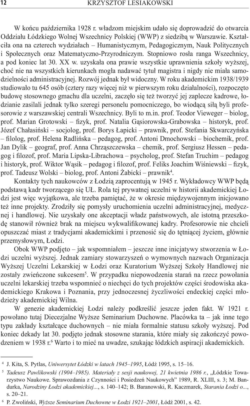 uzyskała ona prawie wszystkie uprawnienia szkoły wyższej, choć nie na wszystkich kierunkach mogła nadawać tytuł magistra i nigdy nie miała samodzielności administracyjnej. Rozwój jednak był widoczny.