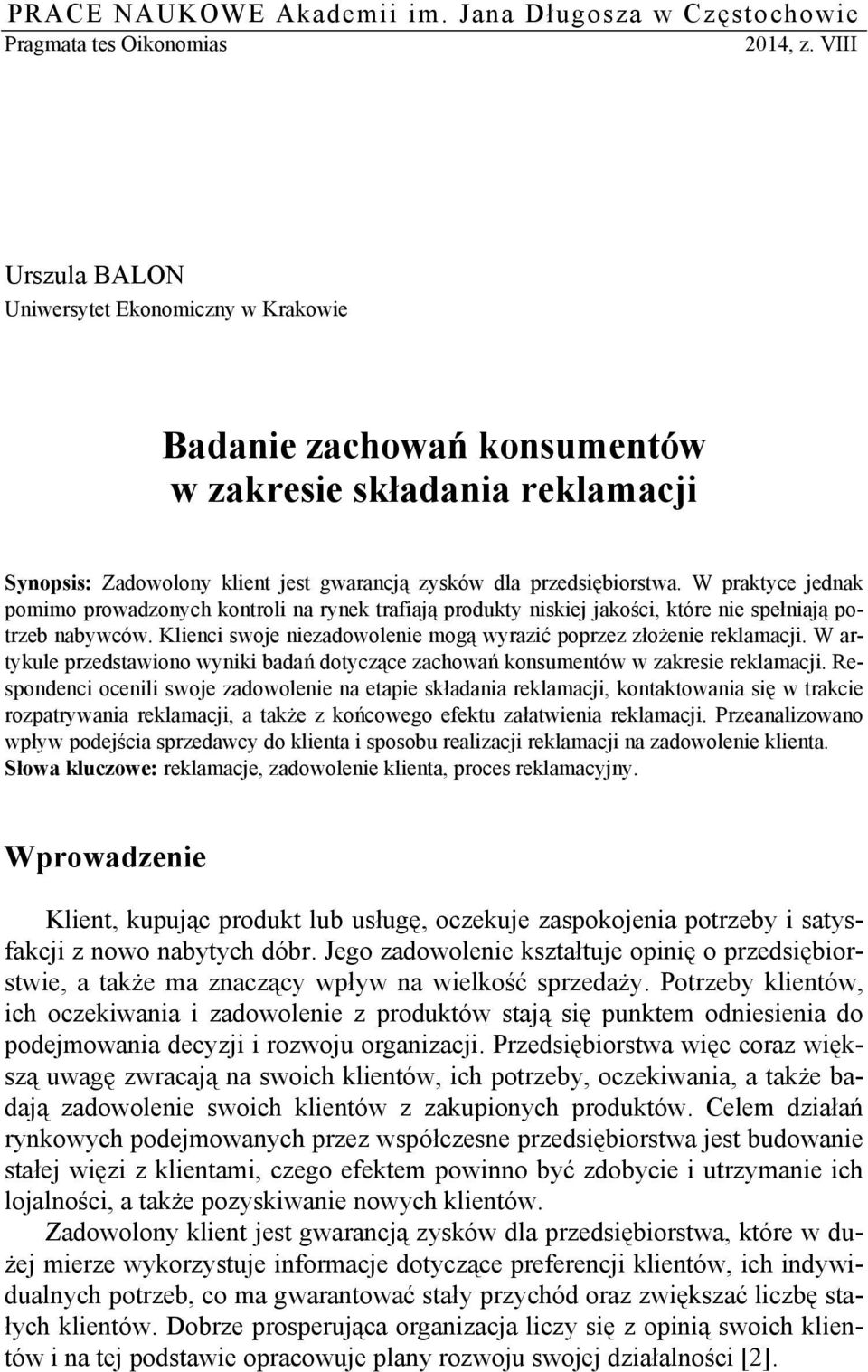 W praktyce jednak pomimo prowadzonych kontroli na rynek trafiają produkty niskiej jakości, które nie spełniają potrzeb nabywców. Klienci swoje niezadowolenie mogą wyrazić poprzez złożenie reklamacji.