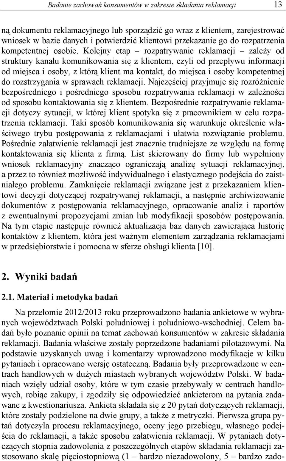 Kolejny etap rozpatrywanie reklamacji zależy od struktury kanału komunikowania się z klientem, czyli od przepływu informacji od miejsca i osoby, z którą klient ma kontakt, do miejsca i osoby