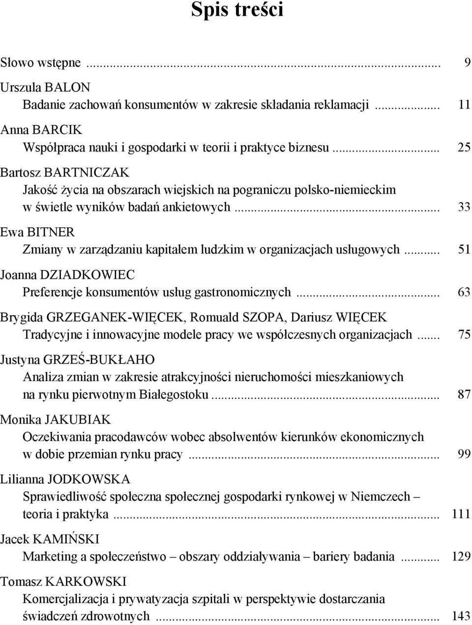 .. 33 Ewa BITNER Zmiany w zarządzaniu kapitałem ludzkim w organizacjach usługowych... 51 Joanna DZIADKOWIEC Preferencje konsumentów usług gastronomicznych.