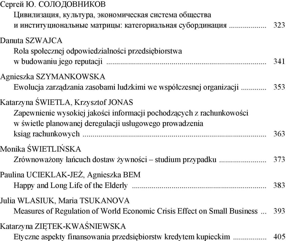 .. 353 Katarzyna ŚWIETLA, Krzysztof JONAS Zapewnienie wysokiej jakości informacji pochodzących z rachunkowości w świetle planowanej deregulacji usługowego prowadzenia ksiąg rachunkowych.