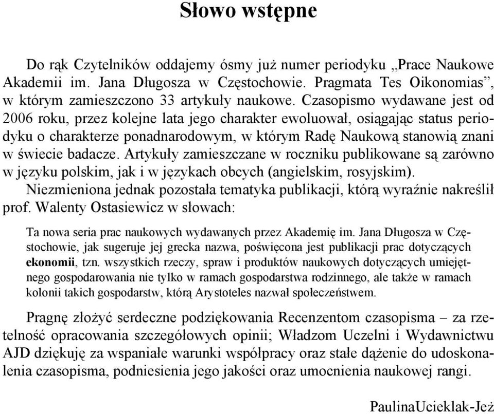 Artykuły zamieszczane w roczniku publikowane są zarówno w języku polskim, jak i w językach obcych (angielskim, rosyjskim).
