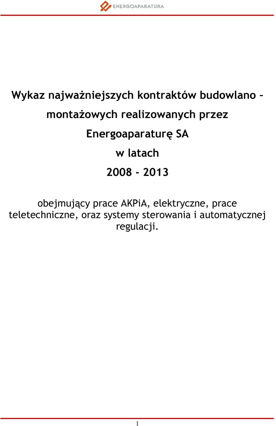 2008-2013 obejmujący prace AKPiA, elektryczne, prace