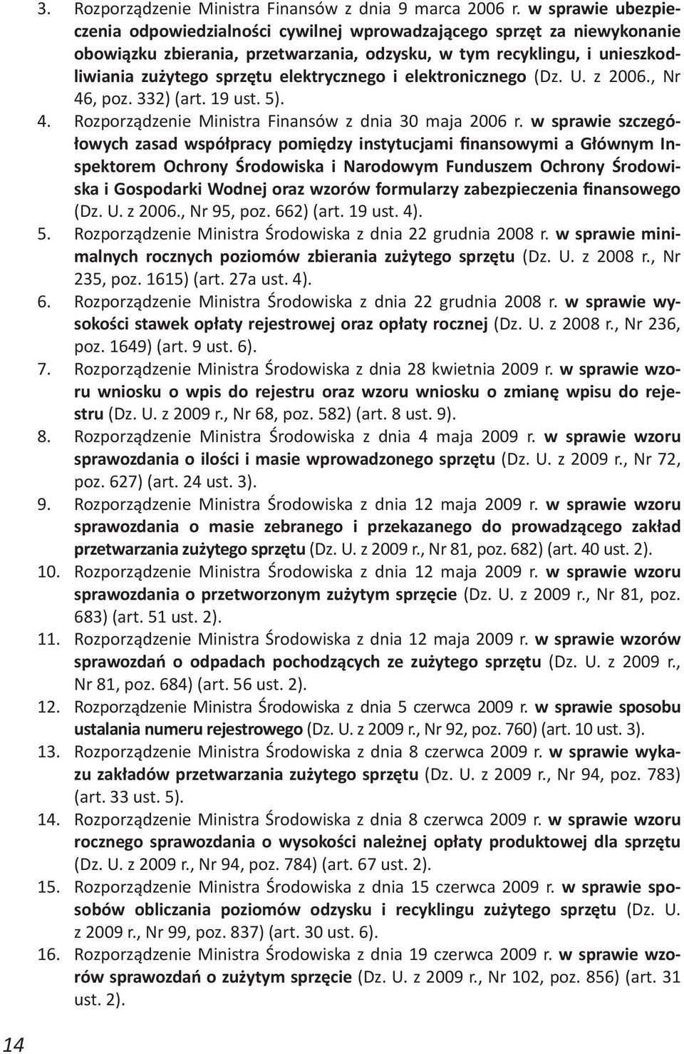 elektrycznego i elektronicznego (Dz. U. z 2006., Nr 46, poz. 332) (art. 19 ust. 5). 4. Rozporządzenie Ministra Finansów z dnia 30 maja 2006 r.