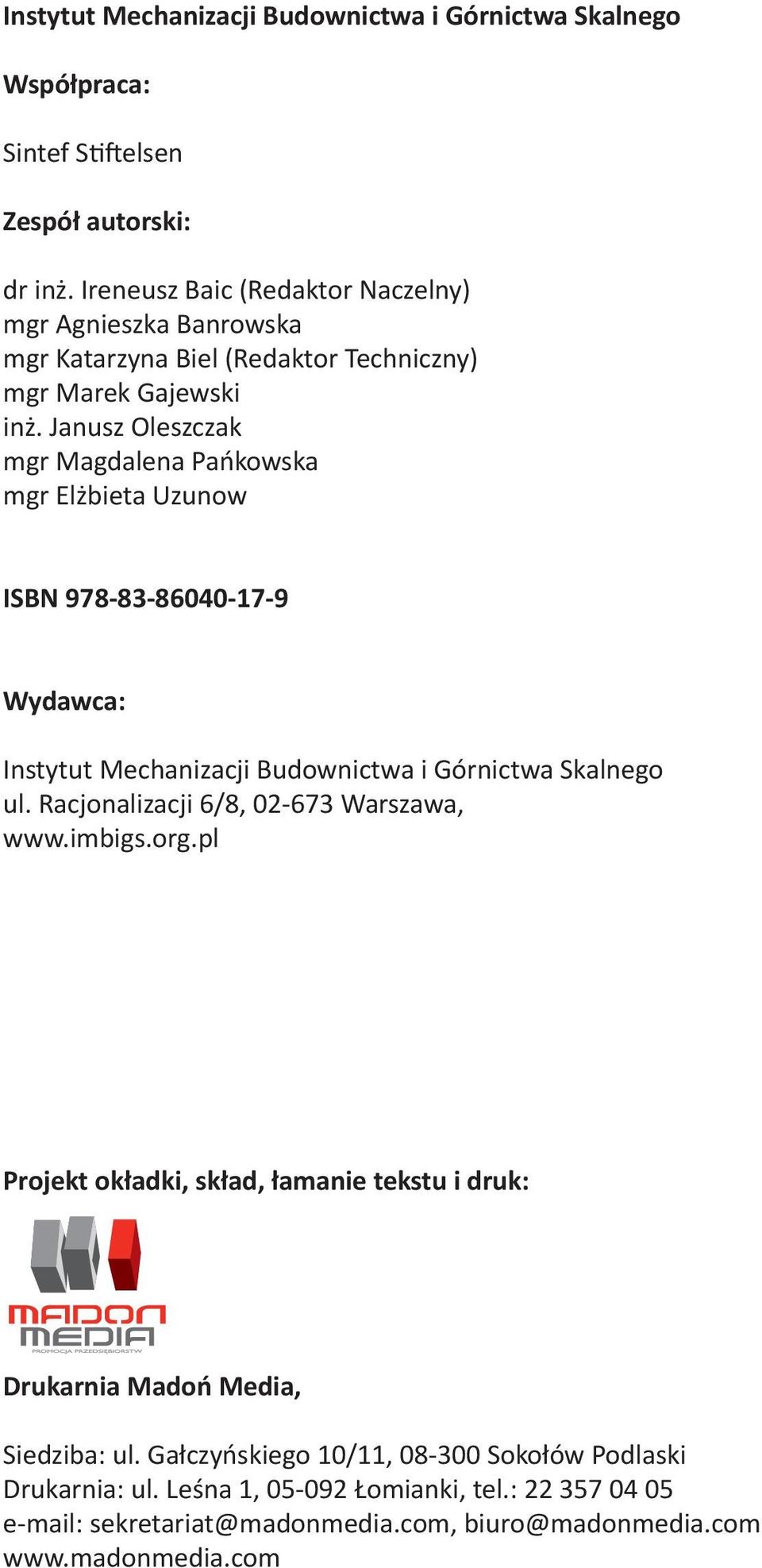 Janusz Oleszczak mgr Magdalena Pańkowska mgr Elżbieta Uzunow ISBN 978-83-86040-17-9 Wydawca: Instytut Mechanizacji Budownictwa i Górnictwa Skalnego ul.