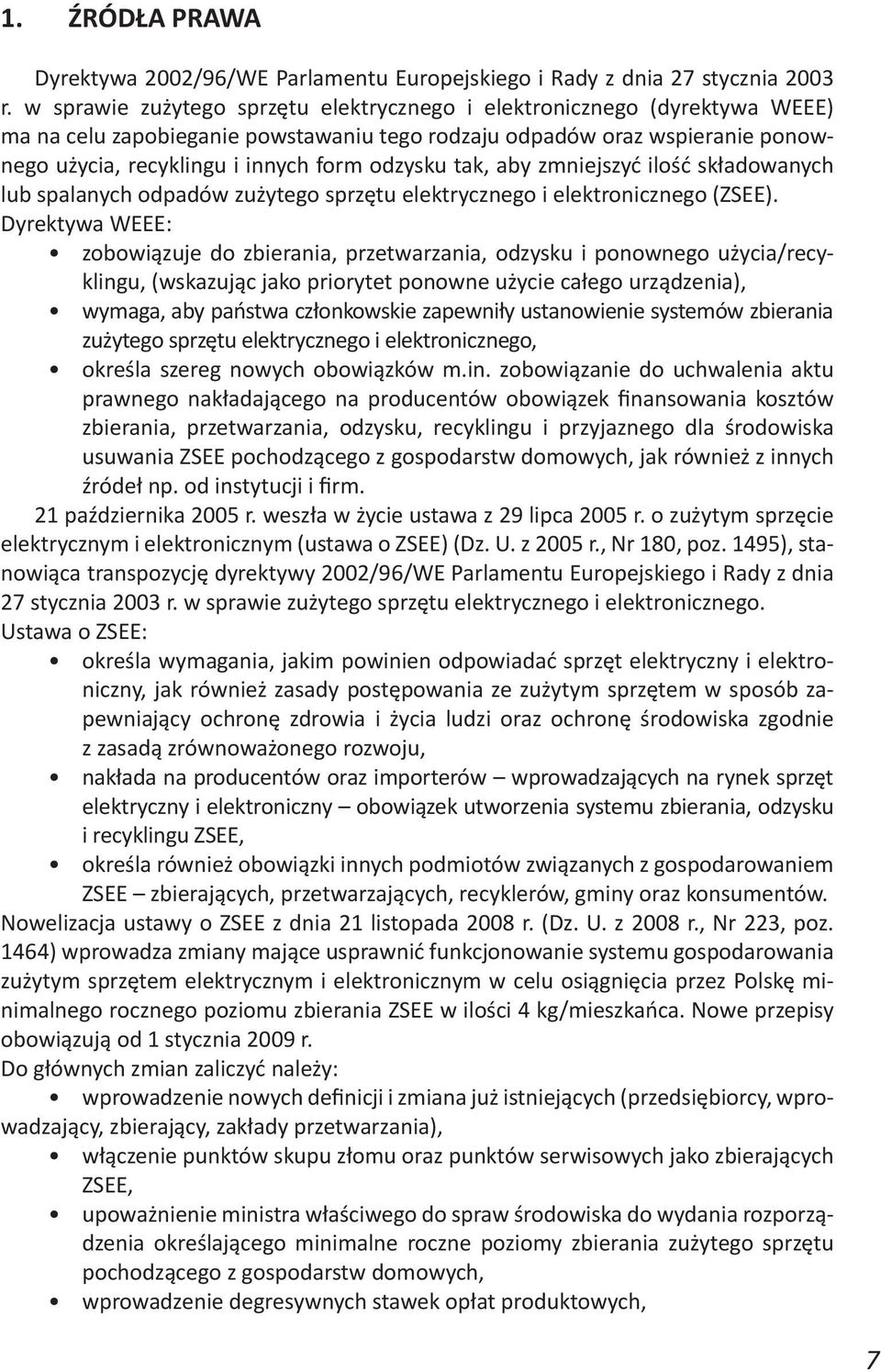 tak, aby zmniejszyć ilość składowanych lub spalanych odpadów zużytego sprzętu elektrycznego i elektronicznego (ZSEE).