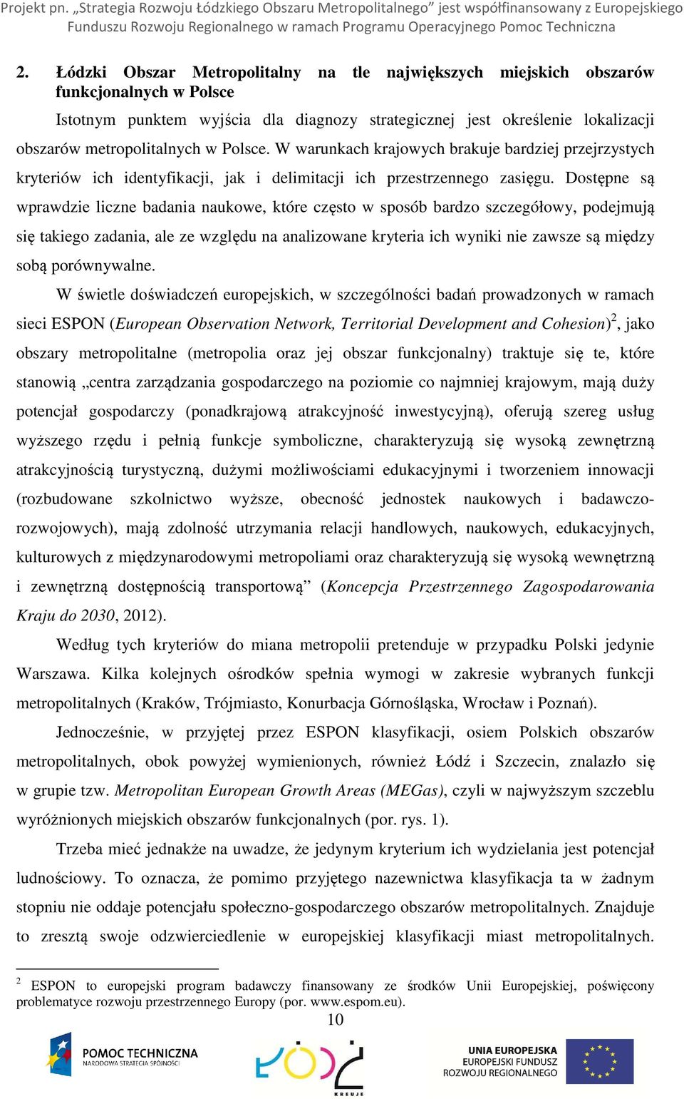 Dostępne są wprawdzie liczne badania naukowe, które często w sposób bardzo szczegółowy, podejmują się takiego zadania, ale ze względu na analizowane kryteria ich wyniki nie zawsze są między sobą