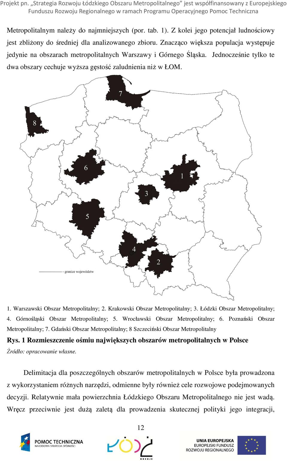 Jednocześnie tylko te dwa obszary cechuje wyższa gęstość zaludnienia niż w ŁOM. 1. Warszawski Obszar Metropolitalny; 2. Krakowski Obszar Metropolitalny; 3. Łódzki Obszar Metropolitalny; 4.